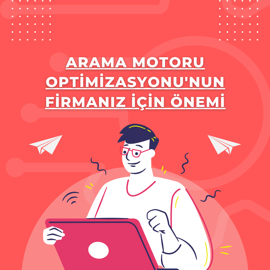 Arama Motoru Optimizasyonu'nun Firmanız İçin Önemi