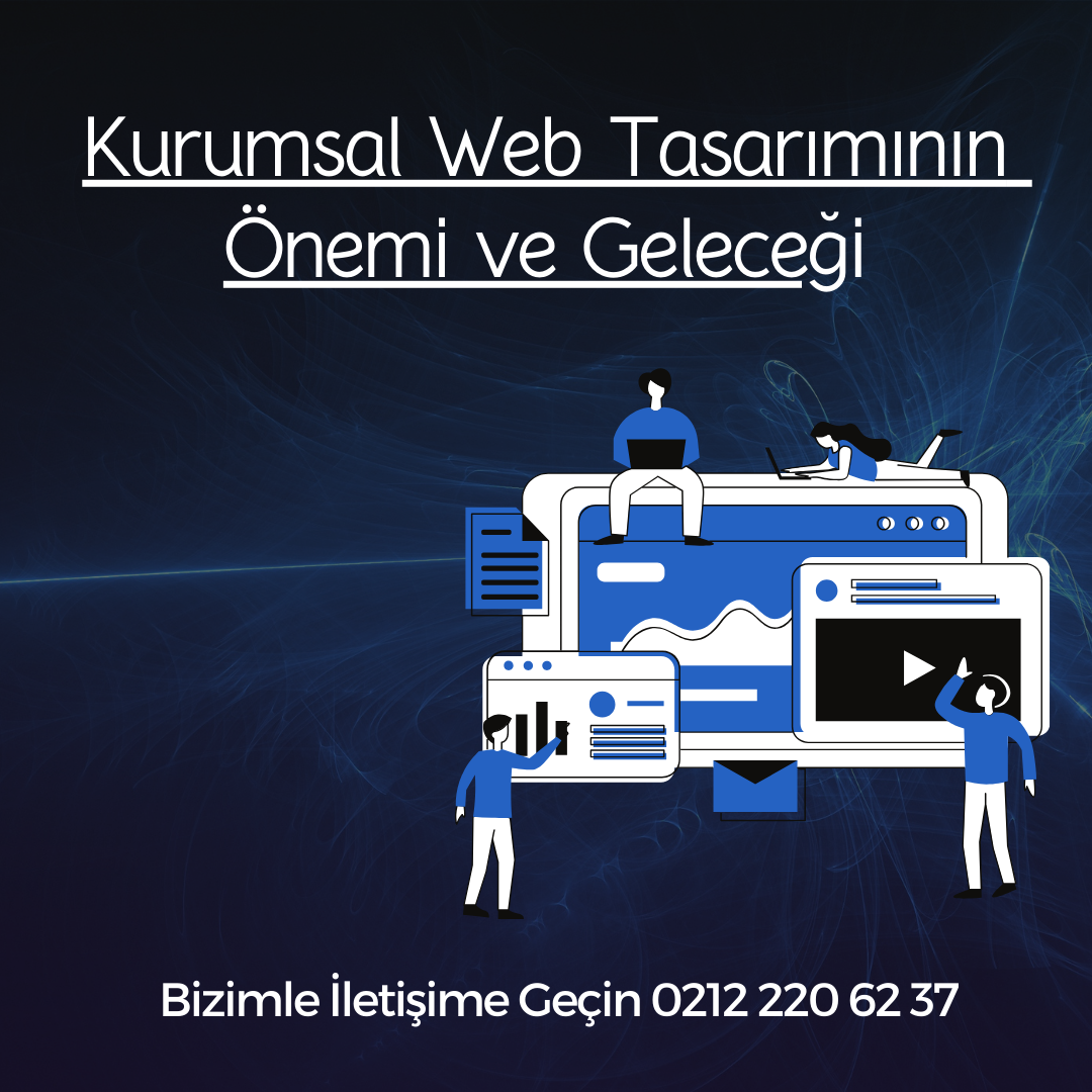 Kurumsal Web Tasarımının Önemi ve Geleceği
